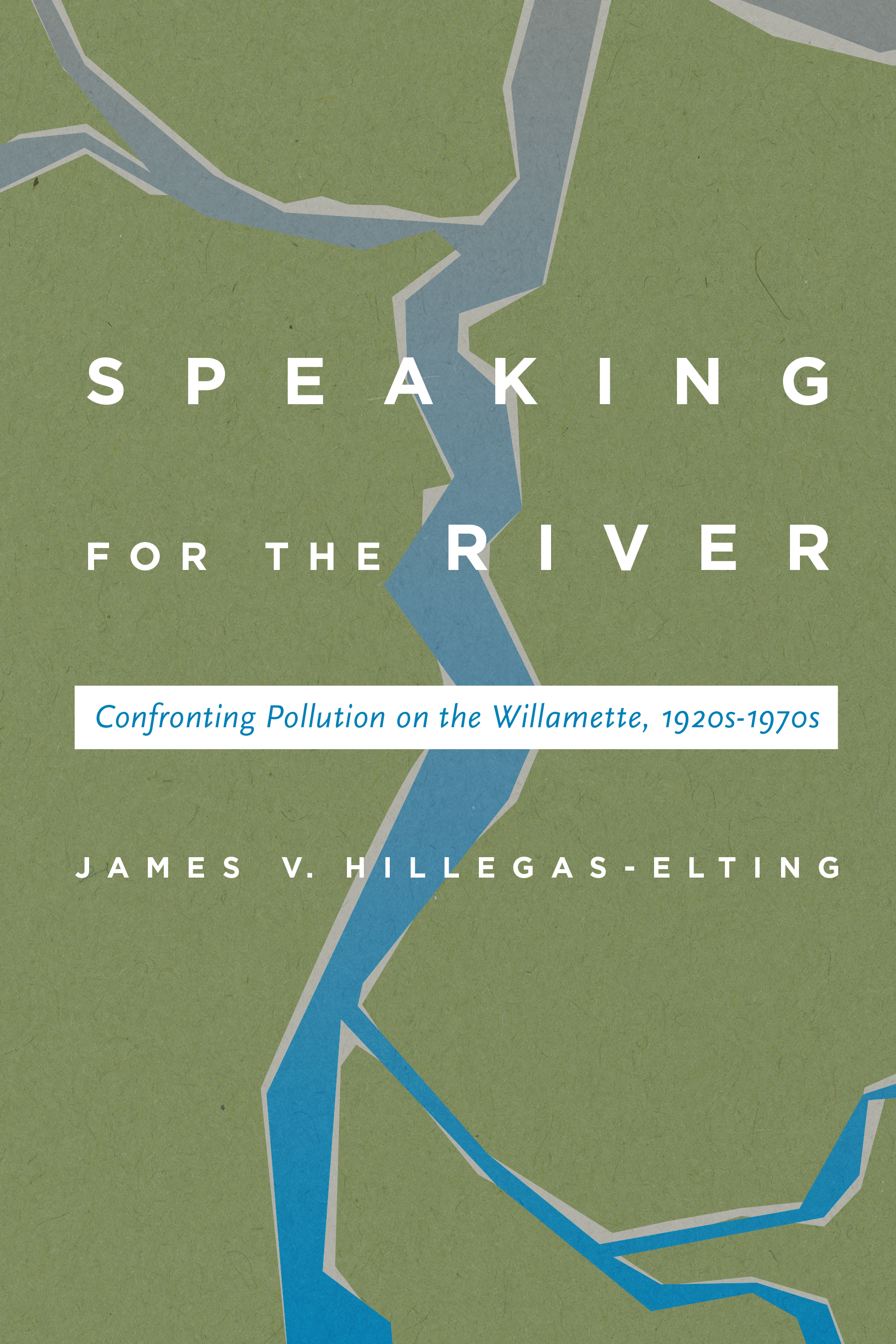 Speaking for the River by James V. Hillegas-Elting